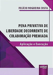 Livro Pena Privativa de Liberdade Decorrente de Colaboracao Premiada - Aplicacao - Costa