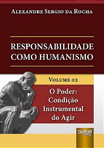 Livro Responsabilidade Como Humanismo - Volume 02 - O Poder: Condicao Instrumenta - Alexandre sergio da