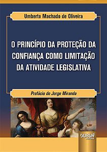 Livro Principio da Protecao da Confianca Como Limitacao da Atividade Legislativa, - Oliveira