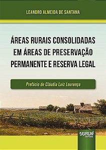 Livro Áreas Rurais Consolidadas em Áreas de Preservação Permanente e Reserva Legal