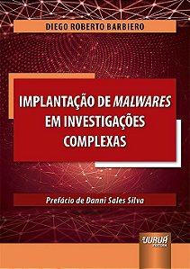 Livro Implantação de Malwares em Investigações Complexas - Barbiero - Juruá