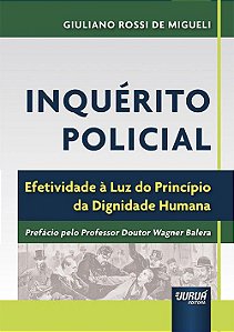 Livro Inquerito Policial - Efetividade a Luz do Principio da Dignidade Humana - Giuliano Rossi de mi