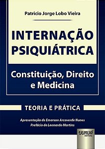 Livro Internacao Psiquiatrica - Constituicao, Direito e Medicina - Teoria e Prati - Vieira