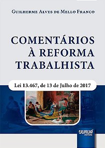 Livro Comentarios a Reforma Trabalhista - Lei 13.467, de 13 de Julho de 2017 - Franco