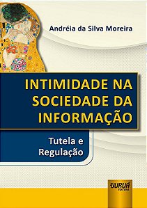 Livro Intimidade Na Sociedade da Informacao - Tutela e Regulacao - Moreira