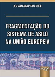 Livro Fragmentacao do Sistema de Asilo Na Uniao Europeia - Motta