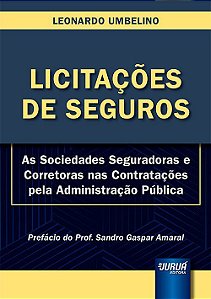 Livro Licitações de Seguros: as Sociedades Seguradoras e Corretoras Nas Contrata - Umbelino - Juruá