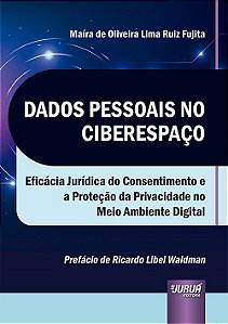 Livro Dados Pessoais No Ciberespaco - Eficacia Juridica do Consentimento e a Prot - Fujita