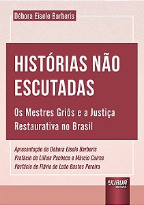 Livro Historias Nao Escutadas - os Mestres Grios e a Justica Restaurativa No Bras - Barberis