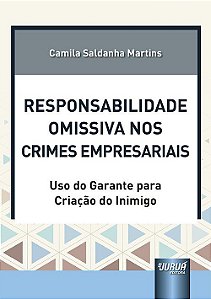 Livro Responsabilidade Omissiva Nos Crimes Empresariais - Uso do Garante para Cri - Martins