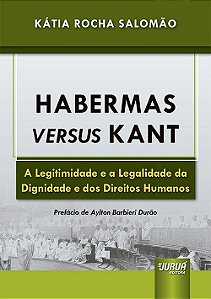 Livro Habermas Versus Kant - a Legitimidade e a Legalidade da Dignidade e dos Dir - Salomao