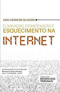 Livro Eliminacao, Desindexacao e Esquecimento Na Internet - Oliveira