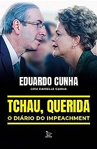 Livro Tchau, Querida: o Diario do Impeachment - Eduardo Cunha & Dani