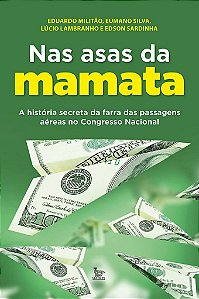 Livro Nas Asas da Mamata - Eduardo Militao,euma