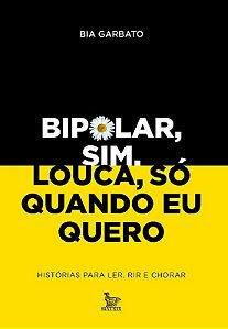 Livro Bipolar, Sim. Louca, so Quando Eu Quero - Historias para Ler, Rir e Chorar - Garbato
