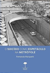 Livro Suicídio Como Espetáculo Na Metrópole - Marquetti - UNESP