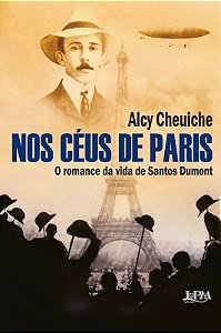 Livro Nos Céus de Paris: o Romance da Vida de Santos Dumont - Cheuiche, Alcy