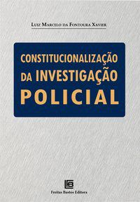Livro Constitucionalizacao da Investigacao Policial - Xavier