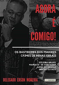 Livro Agora é Comigo!: os Bastidores dos Maiores Crimes de Minas Gerais