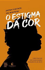 Livro Estigma da Cor, O: Como o Racismo Fere os Dois Grandes Mandamentos de Crist - Monteiro