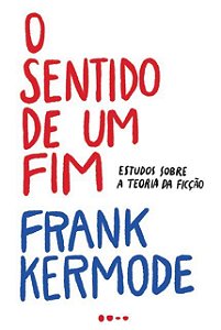 Livro Sentido de Um Fim, O: Estudos sobre a Teoria da Ficcao - Kermode