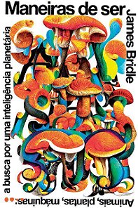 Livro Maneiras de Ser: Animais, Plantas, Maquinas a Busca por Uma Inteligencia pl - Bridle