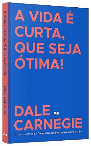 Livro Vida é Curta, Que Seja Ótima! - Dale Carnegie - Record