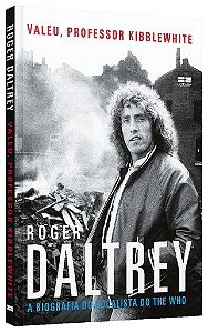 Livro Valeu, Professor Kibblewhite: a Biografia do Vocalista do The Who: a Biogra - Daltrey