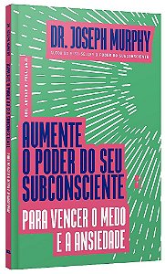 Livro Aumente o Poder do Seu Subconsciente para Vencer o Medo e a Ansiedade