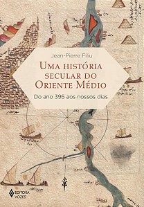 Livro Uma História Secular do Oriente Médio - Filiu - Vozes