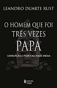 Livro Homem Que Foi Tres Vezes Papa - Corrupcao e Poder Na Idade Media - Rust