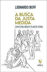 Livro Busca da Justa Medida, a - Como Equilibrar o Planeta Terra - Boff