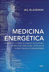 Livro Medicina Energética: a Ciência e o Poder de Cura da Acupuntura, da Medicina - Blakeway - Cultrix