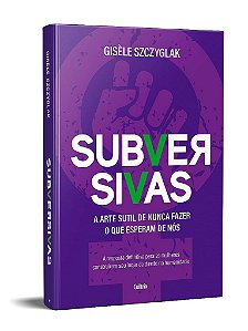 Livro Subversivas: a Arte Sutil de Nunca Fazer o Que Esperam de Nos - Szczyglak