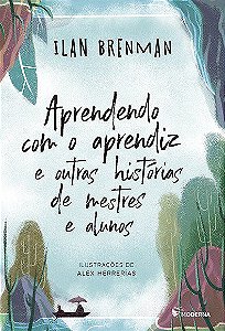 Livro Aprendendo com o Aprendiz e Outras Histórias de Mestres e Alunos - Ilan Brenman - Moderna