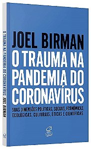 Livro Trauma Na Pandemia do Coronavirus, O: Suas Dimensoes Politicas, Sociais, ec - Birman
