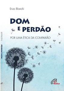 Livro Dom e Perdão por Uma ética da Compaixão - Bianchi - Paulinas