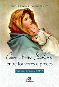 Livro Com Nossa Senhora: entre Louvores e Preces