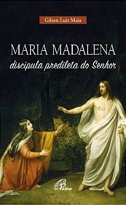 Livro Maria Madalena, Discipula Predileta do Senhor - Maia