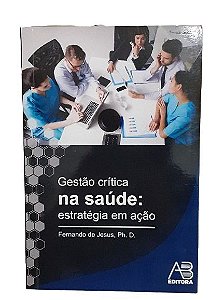 Livro Gestao Critica Na Saude: Estrategia Em Acao - Jesus