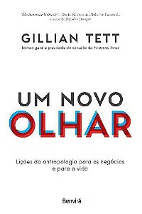 Livro Um Novo Olhar: Lições da Antropologia para os Negócios e para a Vida  Tett