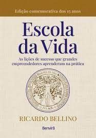 Livro Escola da Vida: as Lições de Sucesso que Grandes Empreendedores Aprenderam: Bellino