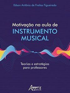 Livro Motivacao Na Aula de Instrumento Musical Teorias e Estrategias para Profess - Figueiredo