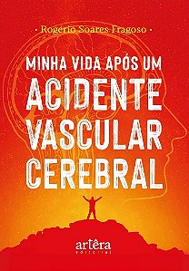 Livro Minha Vida Apos Um Acidente Vascular Cerebral - Rogerio Soares
