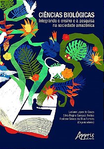 Livro Ciencias Biologicas: Integrando o Ensino e a Pesquisa Na Sociedade Amazonic - Souza/freitas/ferrei
