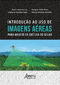 Livro Introducao ao Uso de Imagens Aereas para Manejo da Cultura do Milho - Luz/lajus/hoss/moret