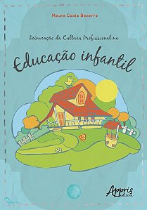 Livro Reinvencao da Cultura Profissional Na Educacao Infantil - Bezerra