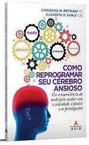 Livro Como Reprogramar Seu Cerebro Ansioso: Use a Neurociencia do Medo para Acaba - Pittman/mlis