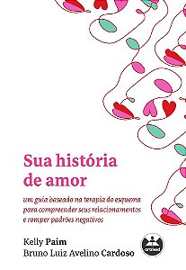 Livro Sua Historia de Amor: Um Guia Baseado Na Terapia do Esquema para Compreende - Paim