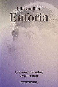 Livro Euforia: Um Romance sobre Sylvia Plath - Cullhed